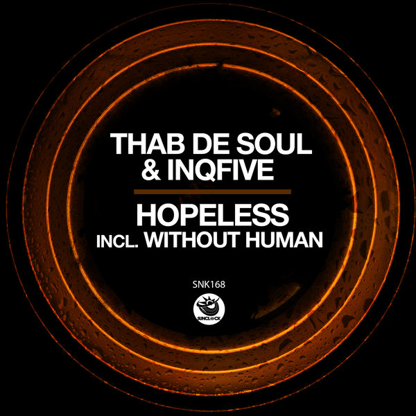 Thab De Soul, InQfive - HOPELESS (INCL. WITHOUT HUMAN) [SNK168]